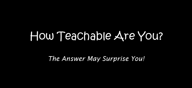 How Teachable Are You?