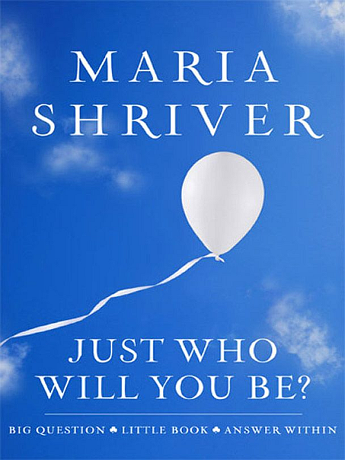 Just Who Will You Be by Maria Shriver