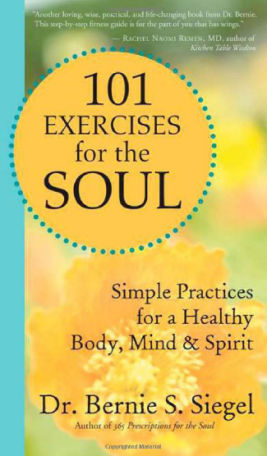 101 Exercises for the Soul by Dr. Bernie S. Siegel
