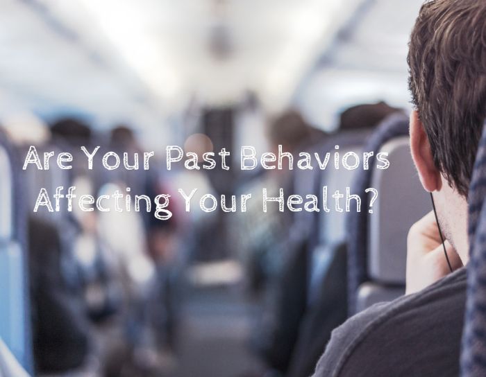 Are Your Past Behaviors Affecting Your Health