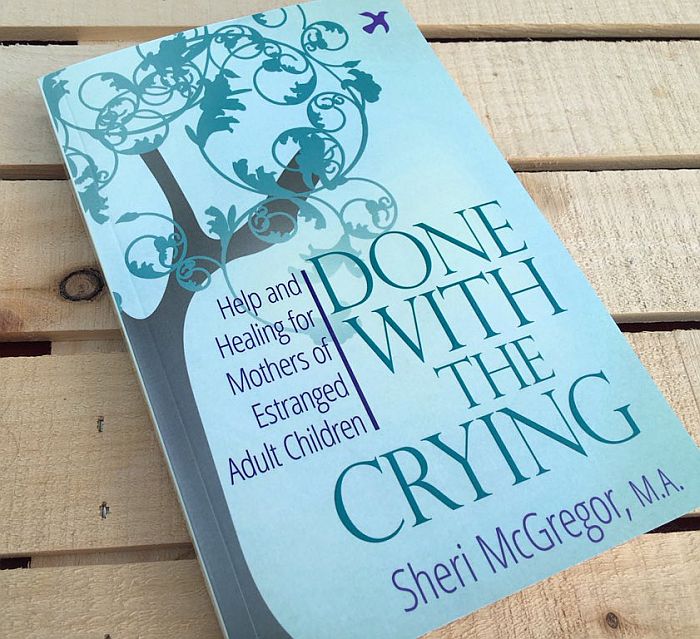 Done with Crying: Help and Healing for Mothers of Estranged Adult Children