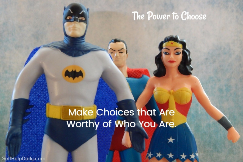 Make Choices that are Worthy of Who You Are