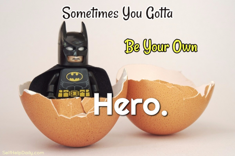 Sometimes You Gotta Be Your Own Hero!